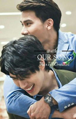 Our Song [MaxTul]