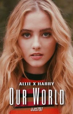 Our World || Allie x Harry || The Society