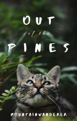 Out of the Pines | COMPLETE | Warrior Cats Short Story