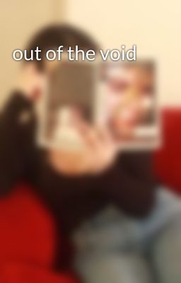 out of the void