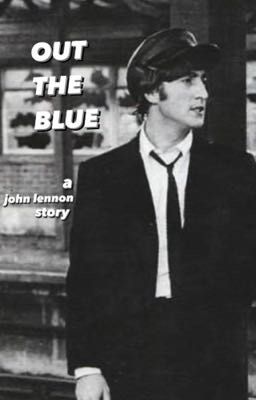 OUT THE BLUE  {a john lennon story}