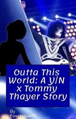 Outta This World: A Y/N x Tommy Thayer Story