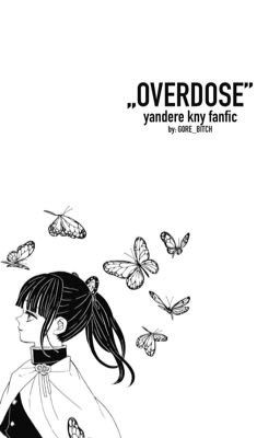 OVERDOSE | yandere kny x f!reader