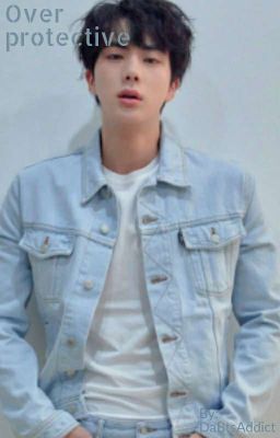 | Overprotective | Bts Jin X Reader |