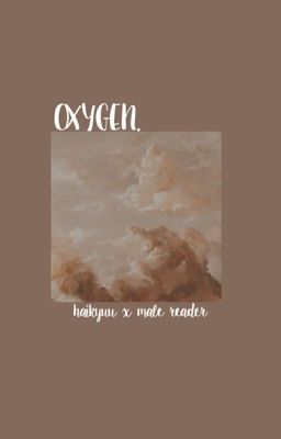 oxygen ● haikyuu x male reader || DISCONTINUED