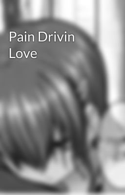 Pain Drivin Love 