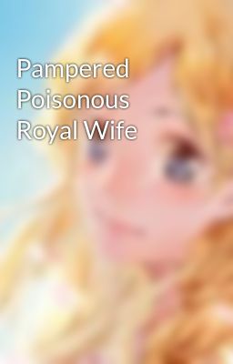 Pampered Poisonous Royal Wife