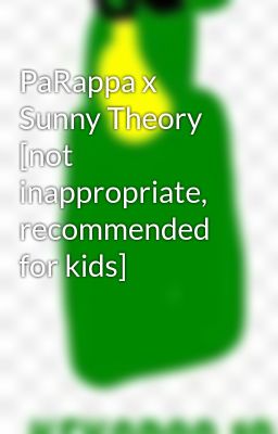 PaRappa x Sunny Theory  [not inappropriate, recommended for kids]