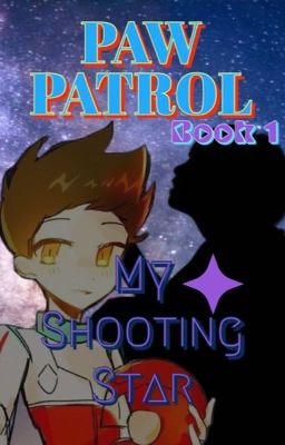 Paw Patrol AU: My Shooting Star 