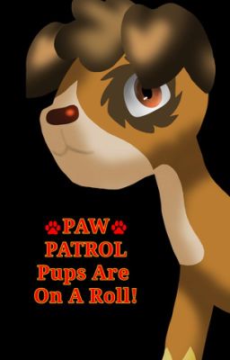 PAW Patrol : Pups Are On A Roll!