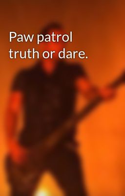 Paw patrol truth or dare.