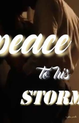 PEACE TO HIS STORM 