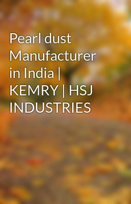 Pearl dust Manufacturer in India | KEMRY | HSJ INDUSTRIES