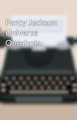 Percy Jackson Universe Oneshots