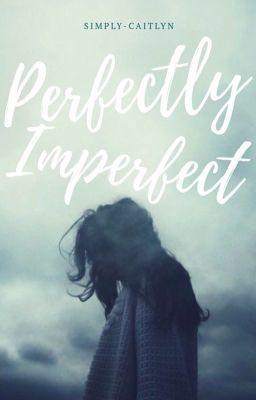 Read Stories Perfectly Imperfect - TeenFic.Net