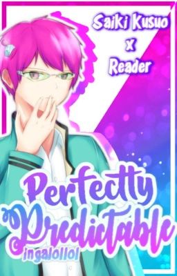 Perfectly Predictable (Saiki Kusuo x reader)