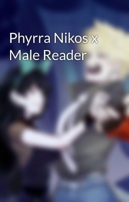 Read Stories Phyrra Nikos x Male Reader - TeenFic.Net