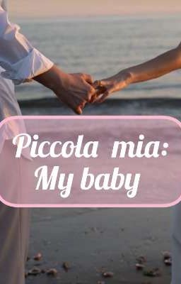 PICCOLA MIA : MY BABY 
