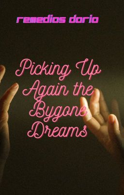Picking Up Again the Bygone Dreams