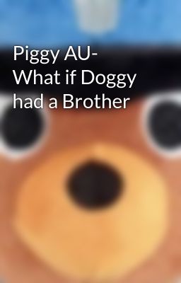 Piggy AU- What if Doggy had a Brother