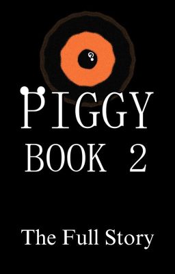 Piggy: Book 2 - The Full Story