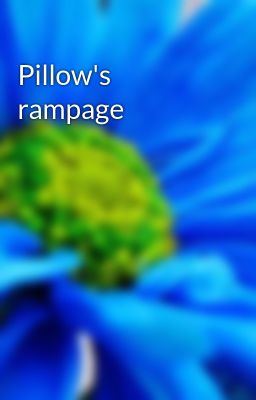 Pillow's rampage
