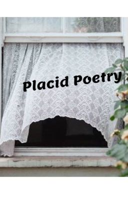 Placid Poetry