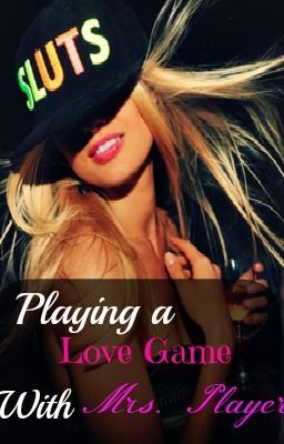 Playing A Love game with Mrs.Player