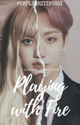 Playing With Fire (Liskook Fanfic)