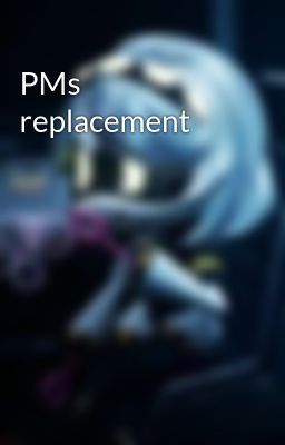 PMs replacement