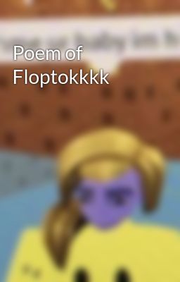 Poem of Floptokkkk