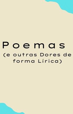 Poemas (e outras Dores de forma Lírica)
