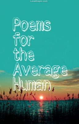 Poems for the average human