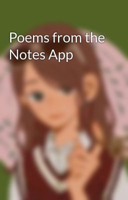 Poems from the Notes App 