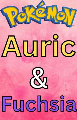 Pokemon Auric & Fuchsia