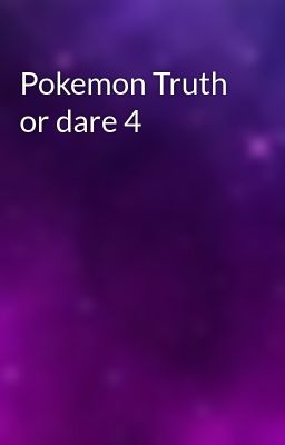 Pokemon Truth or dare 4