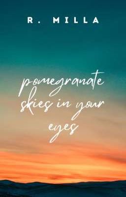 pomegranate skies in your eyes