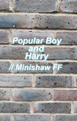Popular Boy and Harry // Minishaw FF