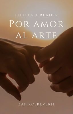 Por amor al arte (Julieta x F!Reader)