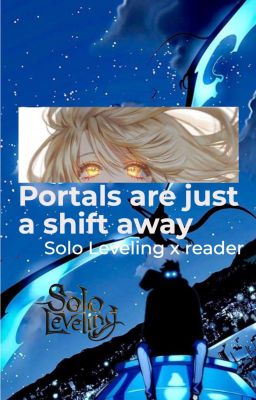 Portals are just a Shift away || Solo leveling x reader