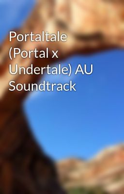 Portaltale (Portal x Undertale) AU Soundtrack 
