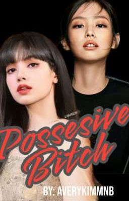 Possesive Bitch (Jentop Story) 