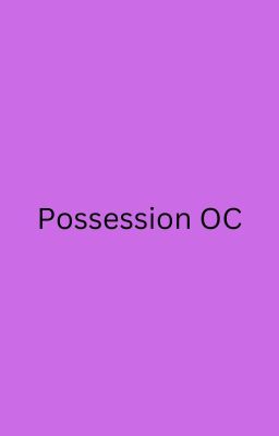 Possession OC