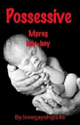 Read Stories Possessive (Boy×boy) Mpreg (Discontinued) - TeenFic.Net