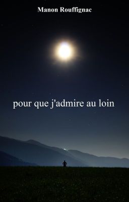 Pour que j'admire au loin