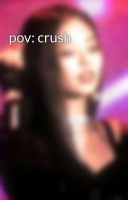 pov: crush 