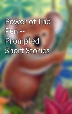 Power of The Pen -- Prompted Short Stories