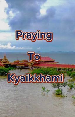 Praying To Kyaikkhami (ကျိုက္ခမီဘုရားသို့ဆုပန်၍)