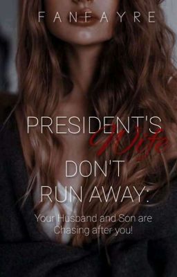 Read Stories President's Wife, Don't Run Away! - TeenFic.Net