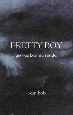 Read Stories PRETTY BOY, george karim x reader - TeenFic.Net